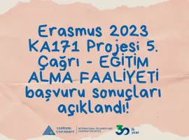 Erasmus 2023 KA171 Projesi 5. Çağrı - EĞİTİM ALMA FAALİYETİ başvuru sonuçları açıklandı!